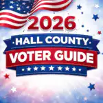 2026 Hall County Voter Guide Part Two -- Hall County Commission 1 2026 Hall County Voter Guide with simple graphics with a wavy US flag bottom at the top and 2026 in bold letters and Hall County Voter Guide underneath in Blue and Red Ribbons
