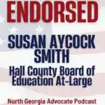 North Ga Advocate Podcast Endorses Susan Aycock Smith for Hall County Board of Education 1 Square endorsement for Susan Aycock Smith for the Hall County Board of Education At-Large